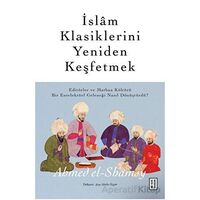 İslam Klasiklerini Yeniden Keşfetmek - Ahmed el-Shamsy - Ketebe Yayınları