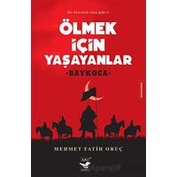 Ölmek İçin Yaşayanlar - Mehmet Fatih Oruç - Arı Sanat Yayınevi