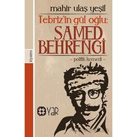 Tebriz’in Gül Oğlu: Samed Behrengi - Mahir Ulaş Yeşil - Yar Yayınları