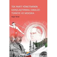 Tek Parti Yönetiminin Karşılaştırmalı Analizi: Türkiye ve Meksika - Ayşe Yarar - Siyasal Kitabevi
