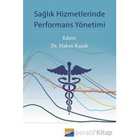 Sağlık Hizmetlerinde Performans Yönetimi - Kolektif - Siyasal Kitabevi