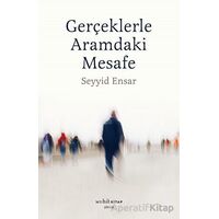 Gerçekle Aramdaki Mesafe - Seyyid Ensar - Muhit Kitap