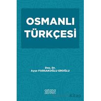 Osmanlı Türkçesi - Ayşe Farsakoğlu Eroğlu - Astana Yayınları
