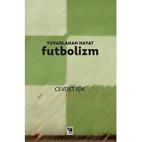 Yuvarlanan Hayat Futbolizm - Cevdet Işık - Çıra Yayınları