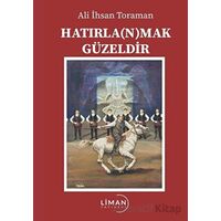 Hatırla(n)mak Güzeldir - Ali İhsan Toraman - Liman Yayınevi