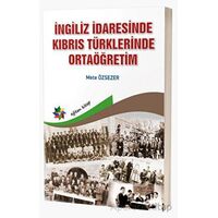 İngiliz İdaresinde Kıbrıs Türklerinde Ortaöğretim - Mete Özsever - Eğiten Kitap