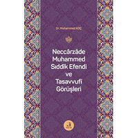 Neccarzade Muhammed Sıddık Efendi ve Tasavvufi Görüşleri - Muhammed Koç - Fecr Yayınları