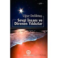 Sevgi İnsanı ve Direnen Yıldızlar - Uğur Deliktaş - Yar Yayınları