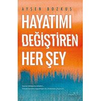 Hayatımı Değiştiren Her Şey - Ayşen Bozkuş - Müptela Yayınları