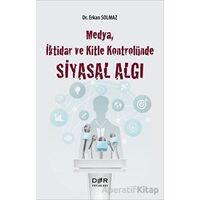 Medya İktidar ve Kitle Kontrolünde Siyasal Algı - Erkan Solmaz - Der Yayınları