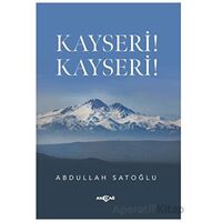 Kayseri! Kayseri! - Abdullah Satoğlu - Akçağ Yayınları