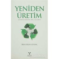 Yeniden Üretim: Eskinin Yeniden İmal Edilmesi - İrem Figen Gülenç - Umuttepe Yayınları