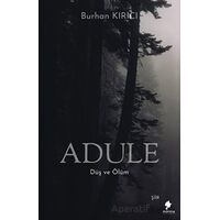 Adule - Düş ve Ölüm - Burhan Kırıcı - Morena Yayınevi