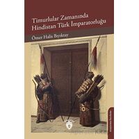 Timurlular Zamanında Hindistan Türk İmparatorluğu - Ömer Halis Bıyıktay - Dorlion Yayınları