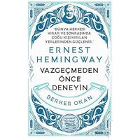 Vazgeçmeden önce Deneyin - Ernest Hemingway - Berker Okan - Destek Yayınları