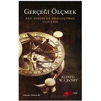 Gerçeği Ölçmek Batı Avrupa’da Nicelleştirme - Alfred W. Crosby - The Kitap