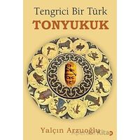 Tengrici Bir Türk Tonyukuk - Yalçın Arzuoğlu - Cinius Yayınları
