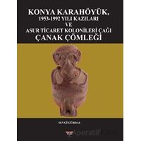 Konya Karahöyük, 1953-1992 Yılı Kazıları ve Asur Ticaret Kolonileri Çağı Çanak Çömleği