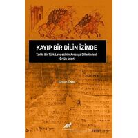 Kayıp Bir Dilin İzinde Tarihi Bir Türk Lehçesinin Avrasya Dillerindeki Örtük İzleri