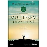 Muhteşem Olma Bilimi - Wallace D. Wattless - Liberus Yayınları
