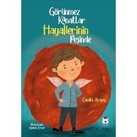 Görünmez Kanatlar Hayallerinin Peşinde - Cemile Arısoy - Luna Çocuk Yayınları
