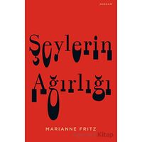 Şeylerin Ağırlığı - Marianne Fritz - Jaguar Kitap