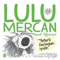Lulu Mercan Hayatı Öğreniyor 2 - Yeterli Fazladan İyidir - Özkan Öze - Uğurböceği Yayınları
