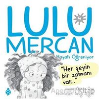 Lulu Mercan Hayatı Öğreniyor 4 - Her Şeyin Bir Zamanı Var - Özkan Öze - Uğurböceği Yayınları