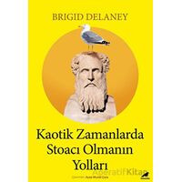 Kaotik Zamanlarda Stoacı Olmanın Yolları - Brigid Delaney - Kara Karga Yayınları