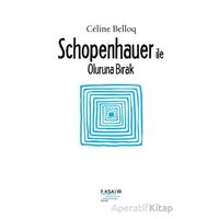 Schopenhauer ile Oluruna Bırak - Celine Belloq - İlksatır Yayınevi