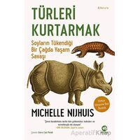 Türleri Kurtarmak: Soyların Tükendiği Bir Çağda Yaşam Savaşı - Michelle Nijhuis - Nova Kitap