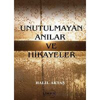 Unutulmayan Anılar ve Hikayeler - Halil Aktaş - Liman Yayınevi