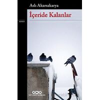 İçeride Kalanlar - Aslı Akarsakarya - Yapı Kredi Yayınları