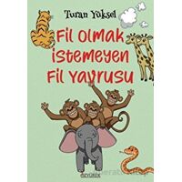 Fil Olmak İstemeyen Fil Yavrusu - Turan Yüksel - Özyürek Yayınları