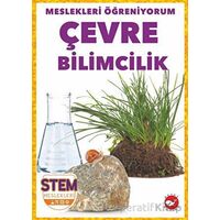 Meslekleri Öğreniyorum - Çevre Bilimcilik Stem Meslekleri - R.J. Bailey - Beyaz Balina Yayınları
