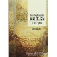Türk Toplumunda İnanç Gelişimi ve Din Eğitimi - Zeynep Kaya - Dem Yayınları