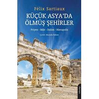 Küçük Asya’da Ölmüş Şehirler - Felix Sartiaux - Dorlion Yayınları