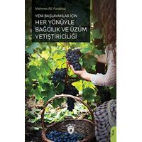 Yeni Başlayanlar İçin Her Yönüyle Bağcılık ve Üzüm Yetiştiriciliği