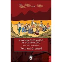 Asya’nın Üstünlüğü ve Düşkünlüğü - Fernard Grenard - Dorlion Yayınları