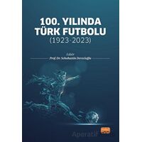 100. Yılında Türk Futbolu: 1923-2023 - Kolektif - Nobel Bilimsel Eserler