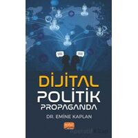 Dijital Politik Propaganda - Emine Kaplan - Nobel Bilimsel Eserler