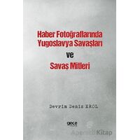 Haber Fotoğraflarında Yugoslavya Savaşları ve Savaş Mitleri - Devrim Deniz Erol - Gece Kitaplığı