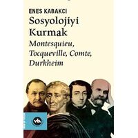 Sosyolojiyi Kurmak - Enes Kabakcı - Vakıfbank Kültür Yayınları