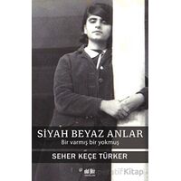 Siyah Beyaz Anlar - Seher Keçe Türker - Akıl Fikir Yayınları