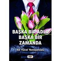 Başka Bir Adla Başka Bir Zamanda - Ali Yücel Yemişenözü - Tilki Kitap