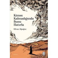 Kimse Kalmadığında Bunu Hatırla - Silvan Alpoğuz - Ketebe Yayınları