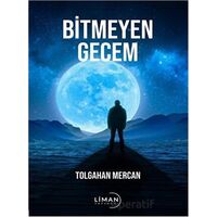 Bitmeyen Gecem - Tolgahan Mercan - Liman Yayınevi