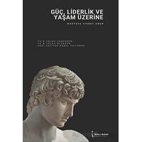 Güç, Liderlik Ve Yaşam Üzerine - Mustafa Fikret Uğur - İkinci Adam Yayınları