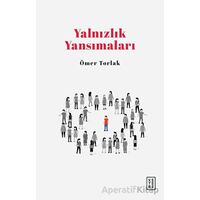 Yalnızlık Yansımaları - Ömer Torlak - Ketebe Yayınları
