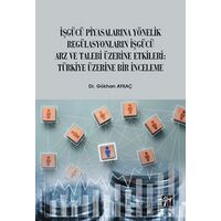 İşgücü Piyasalarına Yönelik Regülasyonların İşgücü Arz ve Talep Üzerine Etkileri: Türkiye Üzerine Bi